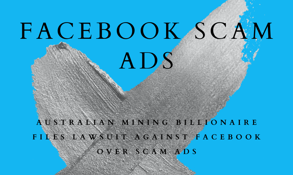 Australian Mining Billionaire Files Lawsuit Against Facebook Over Scam Ads