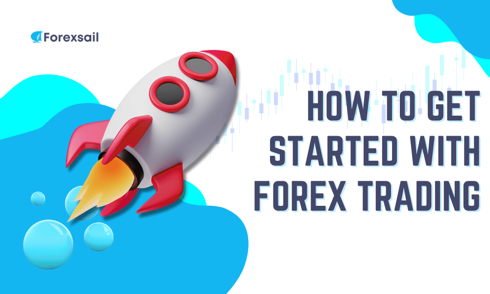How to Get Started with Forex Trading- Forex Sail